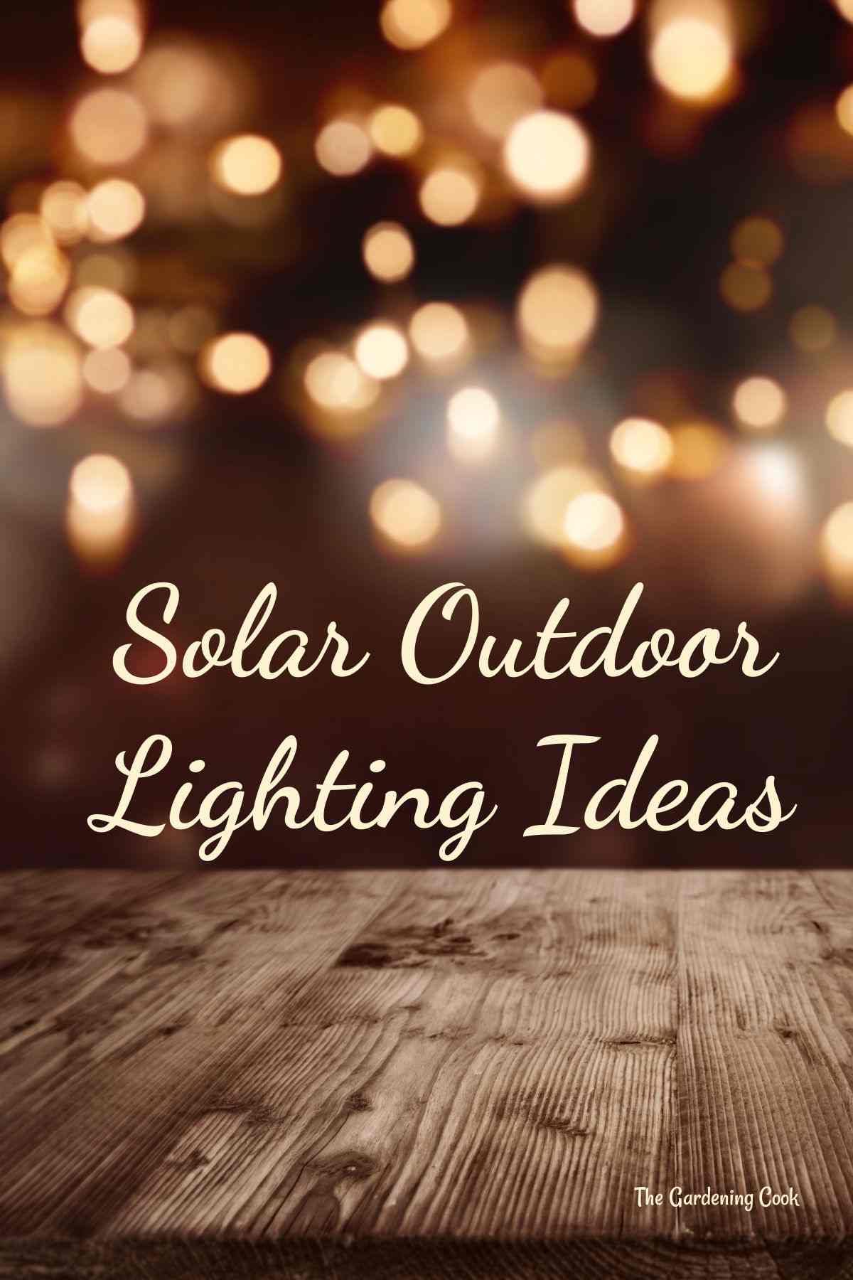 Lights on a bokeh background with words Solar Outdoor Lighting Ideas.